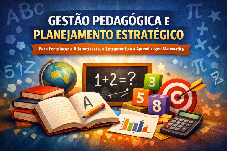 Gestão pedagógica e planejamento estratégico para fortalecer a alfabetização, o letramento e a aprendizagem matemática